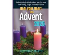 Heal Your Heart This Advent: Daily Catholic Meditations and Prayers for Healing, Hope, and Preparation - Advent 2025 Devotional