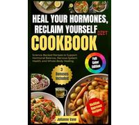 Heal Your Hormones, Reclaim Yourself Diet Cookbook: Science-Backed Recipes to Support Hormonal Balance, Nervous System Health, and Whole-Body Healing