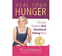 Heal Your Hunger: 7 Simple Steps to End Emotional Eating Now