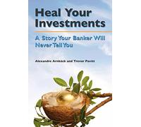 Heal your investments: A story your banker will never tell you