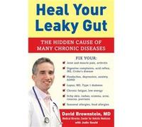 Heal Your Leaky Gut: The Hidden Cause of Many Chronic Diseases