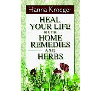 Heal Your Life With Home Remedies and Herbs