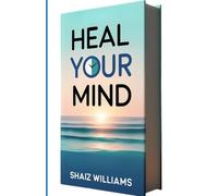Heal Your Mind: Beginner’s Guide to CBT Self-Therapy for Anxiety, Overthinking & Depression