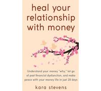 heal your relationship with money: Understand your "why," let go of past financial dysfunction, and make peace with your money in just 28 days