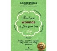 Heal Your Wounds Find Your True Self by Lise Bourbeau Lise Bourbeau (Auteur)