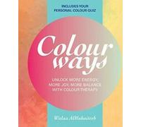 Heal Yourself with Colour : Harness the Power of Colour to Change Your Life By W