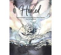 Healed A Journal Guide To Putting The Pieces Back Together From Being Broken