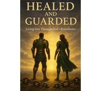 Healed and Guarded: Living Free Through God’s Boundaries | A 43-Part Bible Study on Healing, Emotional Freedom, and Setting Godly Boundaries for Women and Men