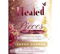 Healed in Pieces: A 30-Day Christian Devotional and Journal for Grief and Healing: Finding Peace, Strength, and Hope After Loss