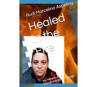 Healed in the Fire: My Miracle After Irreversible Brain Damage