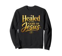 Healed in The Name of Jesus - Christian Faith Proclamation Sweatshirt