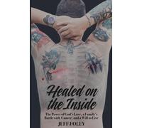 Healed On The Inside: The Power Of Gods Love, A Familys Battle With Cancer, And A Will To Live