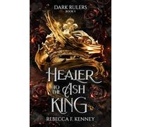 Healer to the Ash King: A Dark Rulers Romance--Standalone
