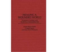 Healing a Wounded World Gary Sauer-Thompson, Graham Lyons, Joseph Wayne Smith (Auteur)