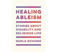 Healing Ableism: Stories about Disability and Religious Life
