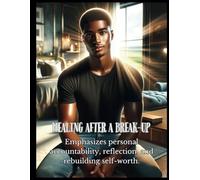 Healing After A Break-Up: Emphasizes personal accountability, reflection, and rebuilding self-worth