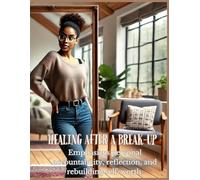 Healing After a Break-up: Emphasizes personal accountability, reflection, and rebuilding self-worth.