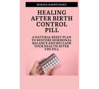 Healing After Birth Control Pill: A Natural Reset Plan to Restore Hormonal Balance and Reclaim Your Health After the Pill