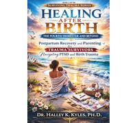Healing After Birth: The Fourth Trimester and Beyond: Postpartum Recovery and Parenting for Trauma Survivors Navigating PTSD and Birth Trauma.