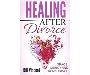 Healing After Divorce: Grace, Mercy and Remarriage