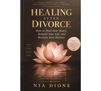 Healing After Divorce: How to Heal Your Heart, Rebuild Your Life, and Reclaim Your Identity
