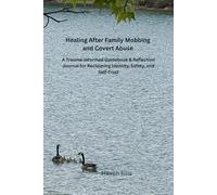 Healing After Family Mobbing and Covert Abuse: A Trauma-Informed Guidebook & Reflection Journal for Reclaiming Identity, Safety, and Self-Trust