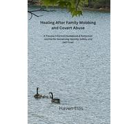 Healing After Family Mobbing and Covert Abuse: A Trauma-Informed Guidebook & Reflection Journal for Reclaiming Identity, Safety, and Self-Trust