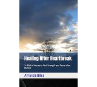 Healing After Heartbreak: 20 Biblical Verses to Find Strength and Peace After Divorce