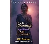 Healing After Narcissistic Abuse: 1001 Questions to Help You Rebuild Your Life
