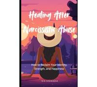 Healing After Narcissistic Abuse: How to Reclaim Your Identity, Strength, and Happiness