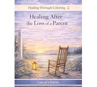 Healing After the Loss of a Parent: A Gentle Grief Coloring Book for Remembering and Honoring Your Mother or Father