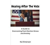 Healing After the Vote: A Guide to Overcoming Post-Election Stress and Anxiety