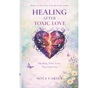 Healing After Toxic Love: Healing After Love That Hurt You (A Guide to Reclaiming Your Self-Worth and Inner Peace)