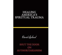 Healing America's Spiritual Trauma: Shut the Door on Authoritarianism.