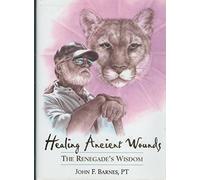 Healing Ancient Wounds: The Renegade's Wisdom