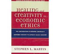 Healing and Creativity in Economic Ethics, Studies in Religion and the Social Order Stephen L. Martin (Auteur)