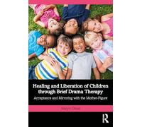 Healing and Liberation of Children Through Brief Drama Therapy: Acceptance and Mirroring With the Mother-figure