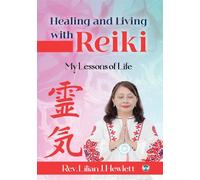 Healing and Living with Reiki My Lessons of Life
