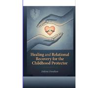 Healing and Relational Recovery for the Childhood Protector - Dakota Frandsen - Advise the Heart - ebook (ePub) - Livre