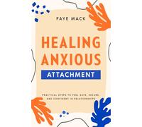 Healing Anxious Attachment: Practical Steps to Feel Safe, Secure and Confident in Relationships