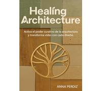 HEALING ARCHITECTURE: Activa el poder curativo de la arquitectura y transforma vidas con cada diseño.
