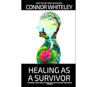 Healing As A Survivor: A Personal and Clinical Psychology Guide To Healing From Sexual Trauma