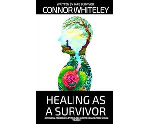 Healing As A Survivor: A Personal and Clinical Psychology Guide To Healing From Sexual Trauma