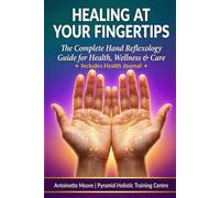 Healing at Your Fingertips BOOK 1: The Complete Hand Reflexology Guide For Health, Wellness and Care