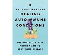Guérir les maladies auto-immunes – Programme holistique en 6 étapes pour vaincre votre maladie