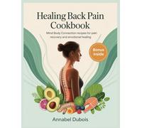 Healing Back Pain Cookbook: mind body connection recipes for pain recovery and emotional healing