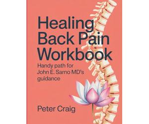 Healing Back Pain Workbook: Handy Path for John E. Sarno MD's Guidance