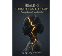 Healing Behind Closed Doors: Turning Wounds Into Wisdom