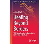 Healing Beyond Borders: Well-being, Religion, and Migration in Postcolonial Netherlands