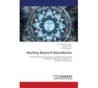 Healing Beyond Boundaries: A Comprehensive Guide to Complementary and Alternative Medicine Systems inModern Healthcare